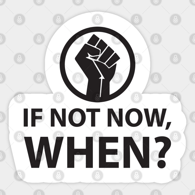 If Not Now, When? Protest Resist Shirts and Hoodies Sticker by UrbanLifeApparel